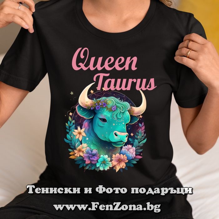 Дамска тениска с надпис - Queen Taurus, Подарък за зодия Телец