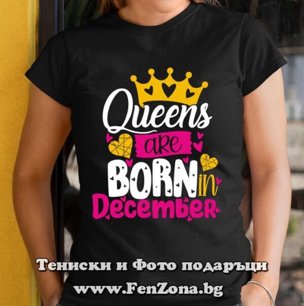 Дамска тениска с надпис Queens are born in December