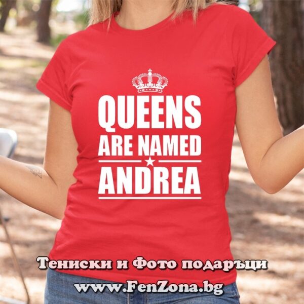 Дамска тениска с надпис Queens are named Andrea