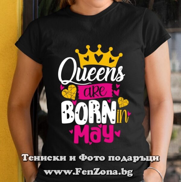 Дамска тениска с надпис Queens are born in May