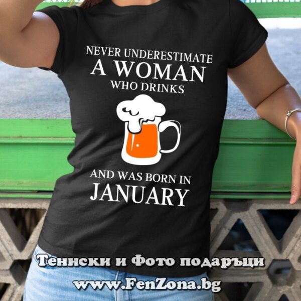 Дамска тениска с надпис Never understimate a woman who drinks beer and was born in January