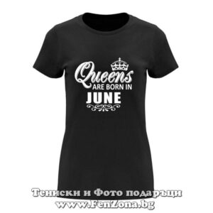Дамска тениска с надпис Queens are born in June 01