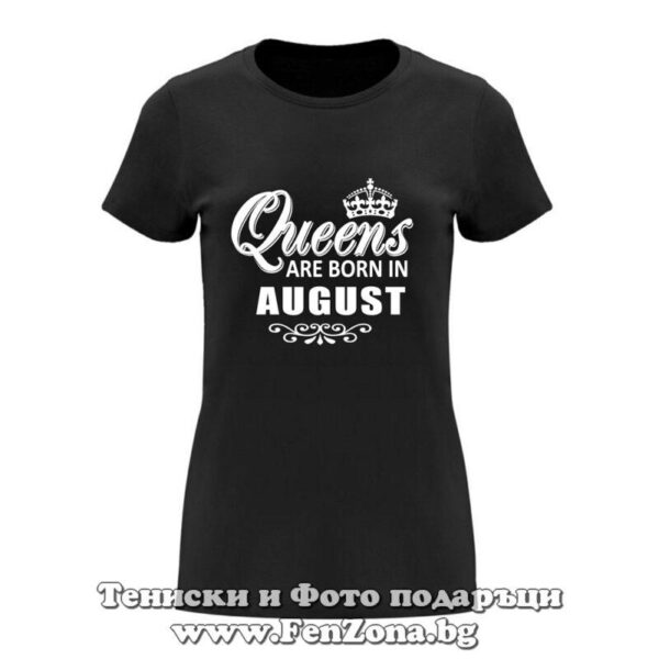 Дамска тениска с надпис Queens are born in August