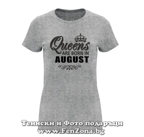 Дамска тениска с надпис Queens are born in August