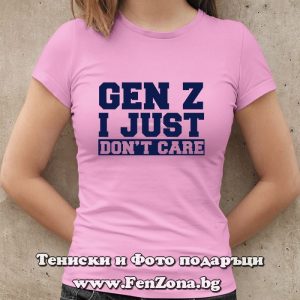 Дамска тениска с надпис Gen Z, I just don't care, Подарък за рожден ден